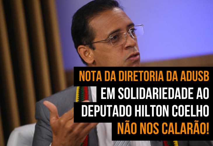 NOTA DA DIRETORIA DA ADUSB EM SOLIDARIEDADE AO DEPUTADO HILTON COELHO; NÃO NOS CALARÃO!